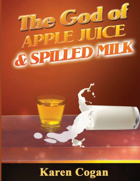 God Of Apple Juice And Spilled Milk