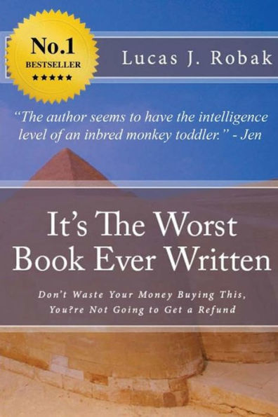 It's The Worst Book Ever Written: Don't Waste Your Money Buying This, You?Re Not Going To Get A Refund