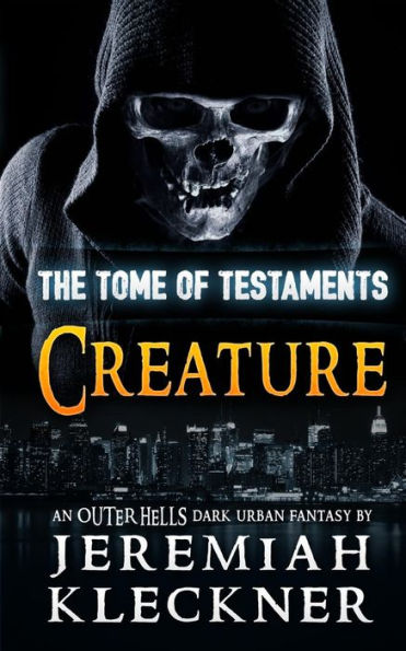Creature: An Outer Hells Dark Urban Fantasy (Outer Hells - The Tome Of Testaments)