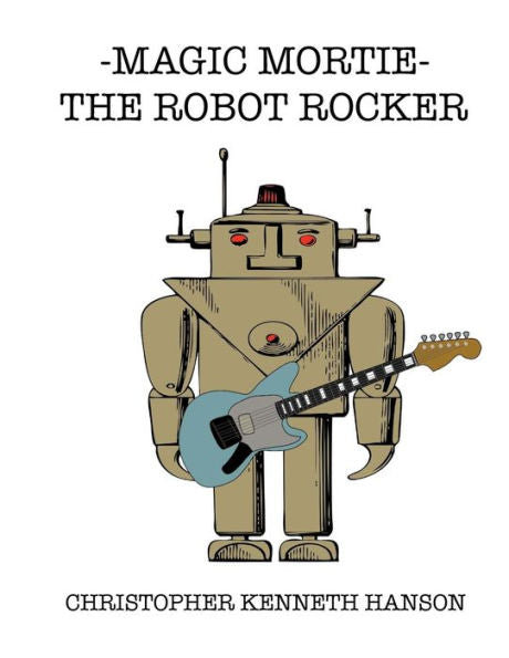 Magic Mortie:The Robot Rocker: The Robot Rocker