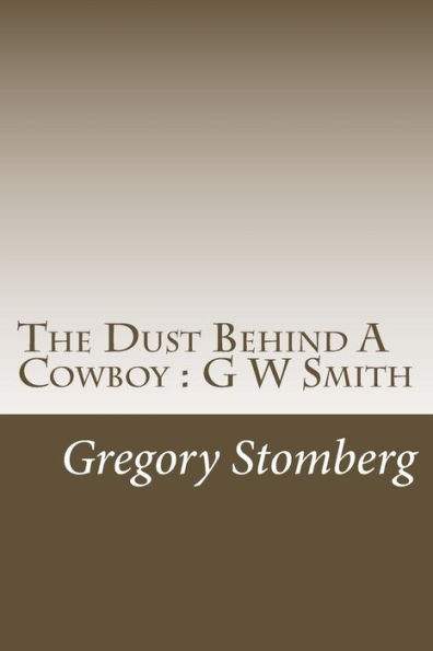 The Dust Behind A Cowboy : G W Smith