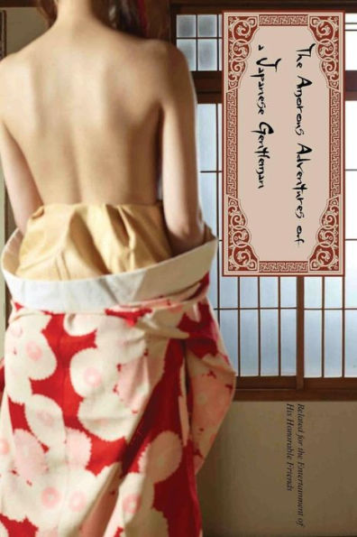 The Amorous Adventures Of Japanese Gentleman: Related For The Entertainment Of His Honorable Friends