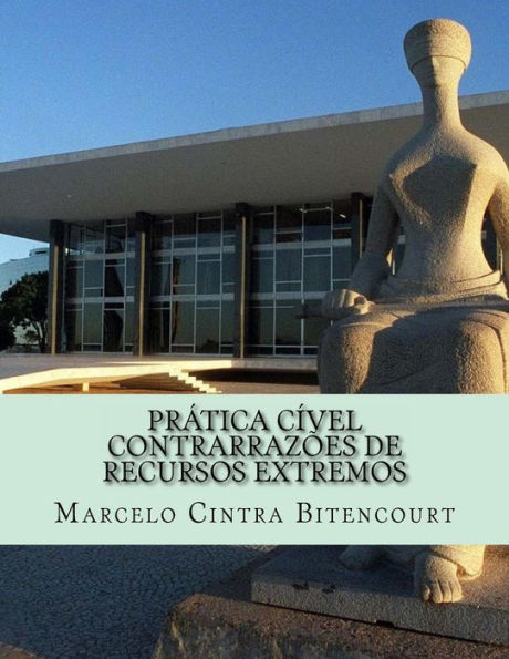 Pr?tica C?vel - Contrarraz?es De Recursos Extremos: Peti??es Usadas Em Processos Reais De Acordo Com O Novo Cpc (Portuguese Edition)