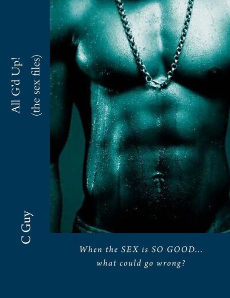All G'D Up (The Sex Files): When The Sex Is So Good!