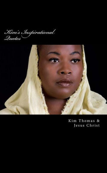 Kim's Inspirational Quotes: Speaking Life: This Book Contains Inspirational Sayings From God To Whomever Reads It.