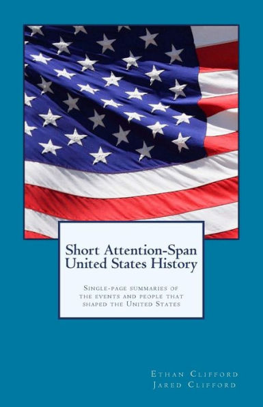 Short Attention-Span United States History (Black And White Version): Single-Page Summaries Of The Events And People That Shaped The United States