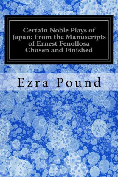 Certain Noble Plays Of Japan: From The Manuscripts Of Ernest Fenollosa Chosen And Finished