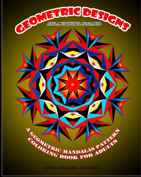 Geometric Designs: A Geometric Mandalas Pattern Coloring Book For Adults - 9781535502023