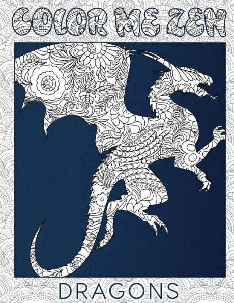 Dragons - Color Me Zen Adult Coloring Book For Stress Relief
