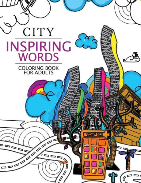 City Inspiring Words Coloring Book: Motivational & Inspirational Adult Coloring Book: Turn Your Stress Into Success (Inspirational Coloring Series)