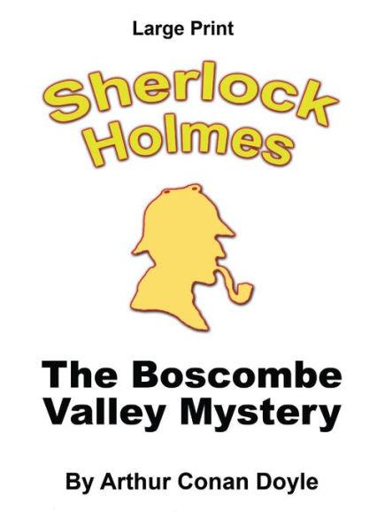 The Boscombe Valley Mystery: Sherlock Holmes In Large Print