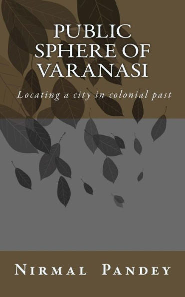 Public Sphere Of Varanasi: Locating A City In Colonial Past