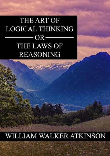 The Art Of Logical Thinking Or The Laws Of Reasoning