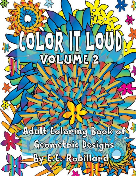 Color It Loud - Adult Coloring Book Of Geometric Designs: Volume 2