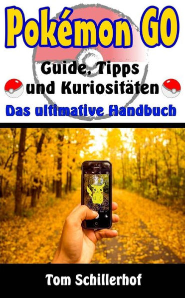 Pok?mon Go - Guide, Tipps Und Kuriositaten: Das Ultimative Handbuch (German Edition)