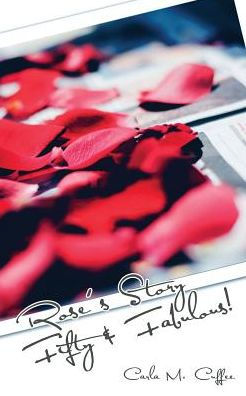Rose's Story: Fifty And Fabulous!