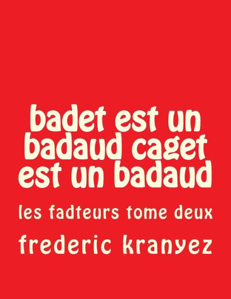 Badet Est Un Badaud Caget Est Un Badaud: Les Fadteurs Tome Deux (French Edition)