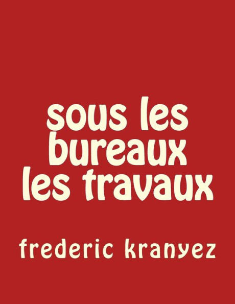Sous Les Bureaux Les Travaux (French Edition)