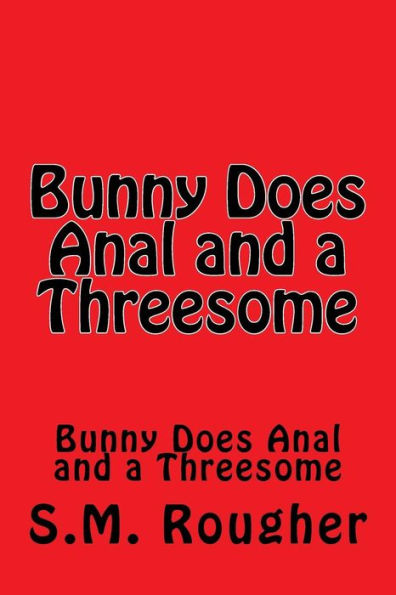 Bunny Does Anal And A Threesome