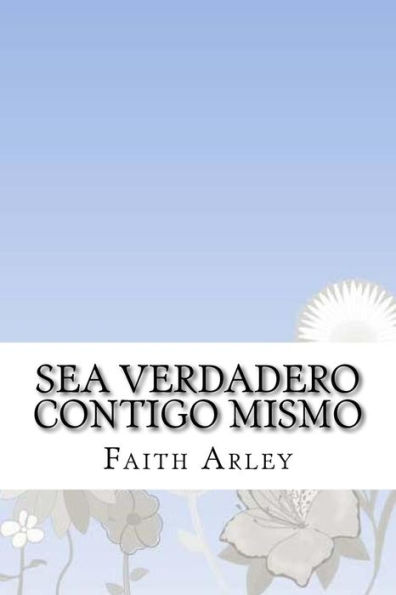 Sea Verdadero Contigo Mismo (Spanish Edition)