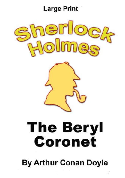 The Beryl Coronet: Sherlock Holmes In Large Print