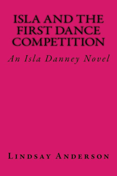 Isla And The First Dance Competition: An Isla Danney Novel