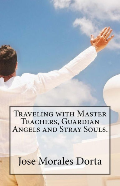 Traveling With Master Teachers, Guardian Angels And Stray Souls.