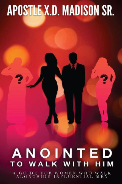 Anointed To Walk With Him: A Guide For Women Who Walk Alongside Influential Men