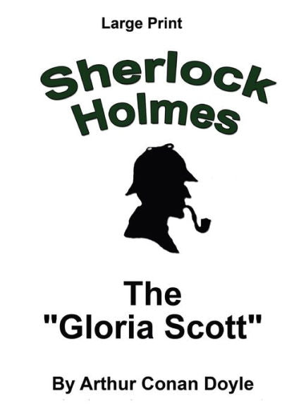 The "Gloria Scott": Sherlock Holmes In Large Print