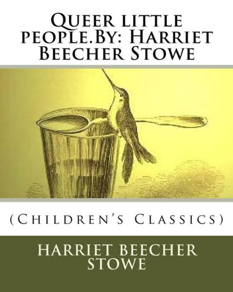 Queer Little People.By: Harriet Beecher Stowe: (Children's Classics)