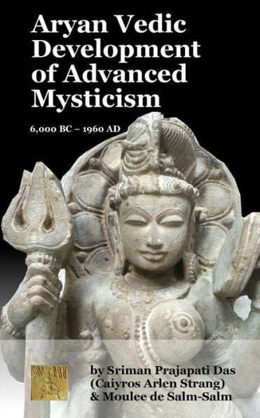 Aryan Vedic Development Of Advanced Mysticism: 6,000 Bc ? 1960 Ad
