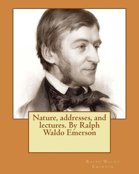 Nature, Addresses, And Lectures. By Ralph Waldo Emerson
