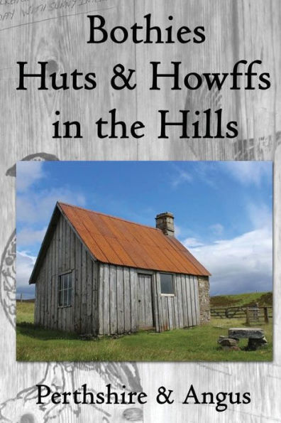 Bothies, Huts & Howffs In The Hills: Perthshire & Angus