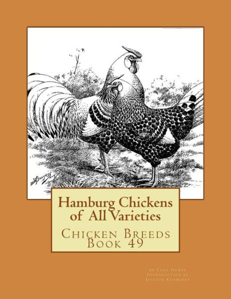 Hamburg Chickens Of All Varieties: Chicken Breeds Book 49