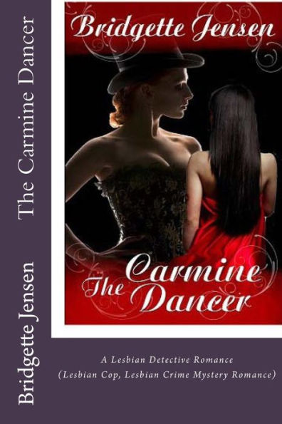 The Carmine Dancer: A Lesbian Detective Romance (Lesbian Cop Lesbian Crime Mystery Romance) (Lesbian Police Romance Lesbian Thrillers Romance Lgbt Romance)