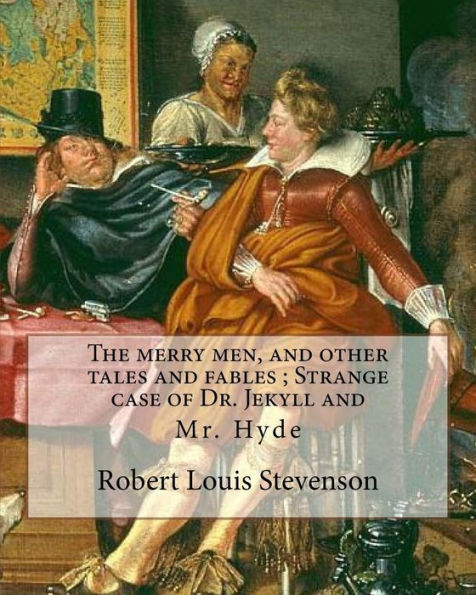 The Merry Men, And Other Tales And Fables ; Strange Case Of Dr. Jekyll And: Mr. Hyde, By Robert Louis Stevenson (13 November 1850 – 3 December 1894) ... Novelist, Poet, Essayist, And Travel Writer.