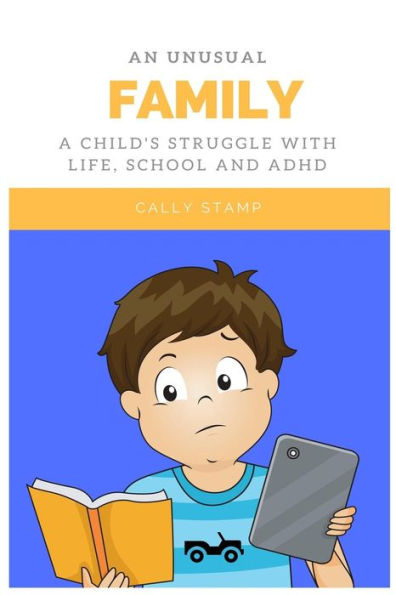 An Unusual Family: A Child's Struggle With Life, School And Adhd