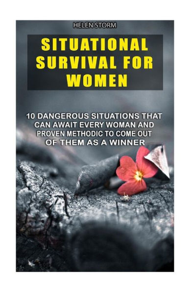 Situational Survival For Women: 10 Dangerous Situations That Can Await Every Woman And Proven Methodic To Come Out Of Them As A Winner: (Survival ... Survival Tips, Preppers Survival Guide, Home)