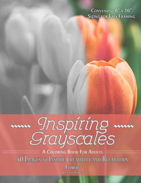 Inspiring Grayscales: Flowers: 50 Images To Inspire Creativity And Relaxation