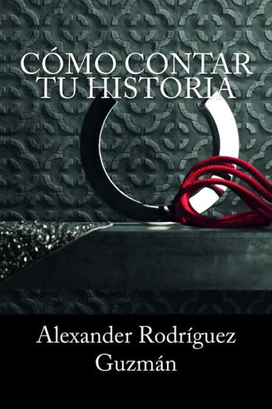 C?mo Contar Tu Historia (Spanish Edition)