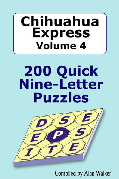Chihuahua Express Volume 4: 200 Quick Nine-Letter Puzzles