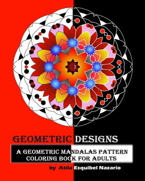 Geometric Designs: A Geometric Mandalas Pattern Coloring Book For Adults