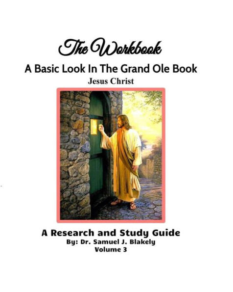 The Workbook, A Basic Look In The Grand Ole Book, Jesus Christ, Volume 3: A Research And Study Guide