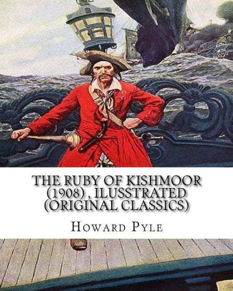 The Ruby Of Kishmoor (1908) By Howard Pyle, Ilusstrated (Original Classics)