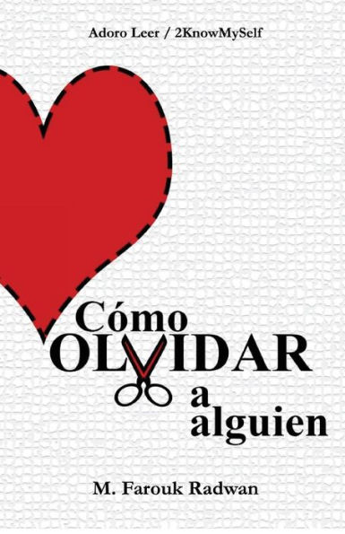 Cómo Olvidar A Alguien: Terminar Una Relación Ya No Dolerá Como Antes (Spanish Edition)