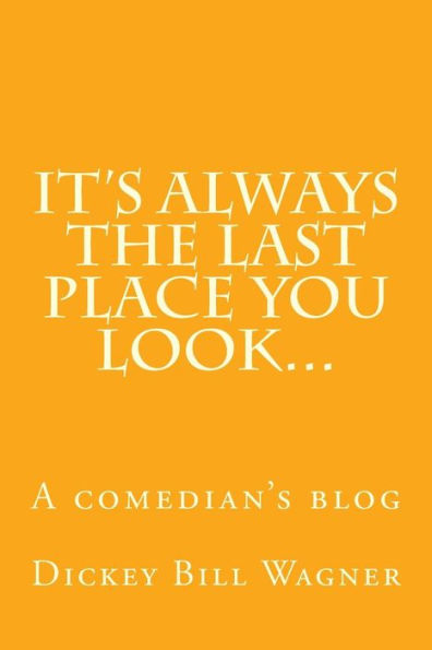 It's Always The Last Place You Look...: A Comedian's Blog