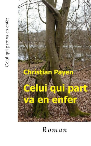 Celui Qui Part Va En Enfer (French Edition)