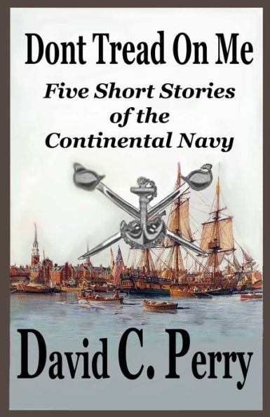 Dont Tread On Me: Five Short Stories Of The Continental Navy