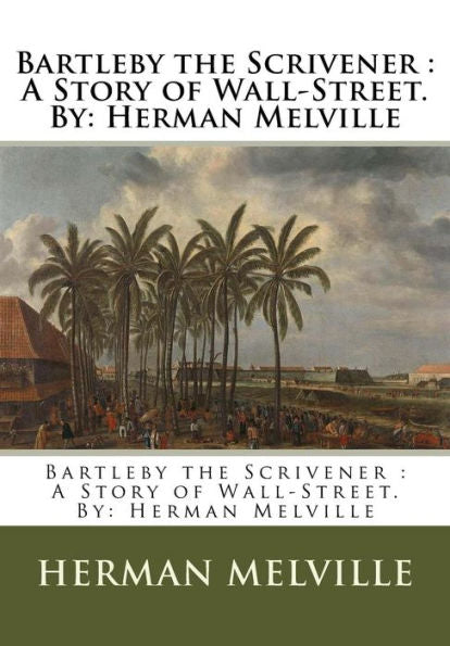 Bartleby The Scrivener : A Story Of Wall-Street.By: Herman Melville