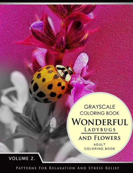 Wonderful Ladybugs And Flowers Books 2: Grayscale Coloring Books For Adults Relaxation (Adult Coloring Books Series, Grayscale Fantasy Coloring Books)